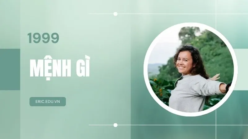 Nam, nữ sinh năm 1999 mệnh gì? Hợp màu gì? Hợp với những tuổi nào?