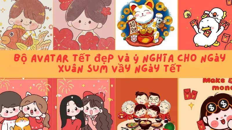 Bộ avatar tết đẹp và ý nghĩa cho ngày xuân sum vầy nhất hiện nay