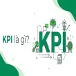 KPI là gì? Tìm hiểu chỉ số đánh giá hiệu suất công việc