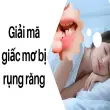 Giải mã giấc mơ bị rụng răng hé lộ điềm báo lạnh gáy