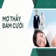 Mơ thấy đám cưới mang ý nghĩa gì- Điềm báo lành hay dữ?
