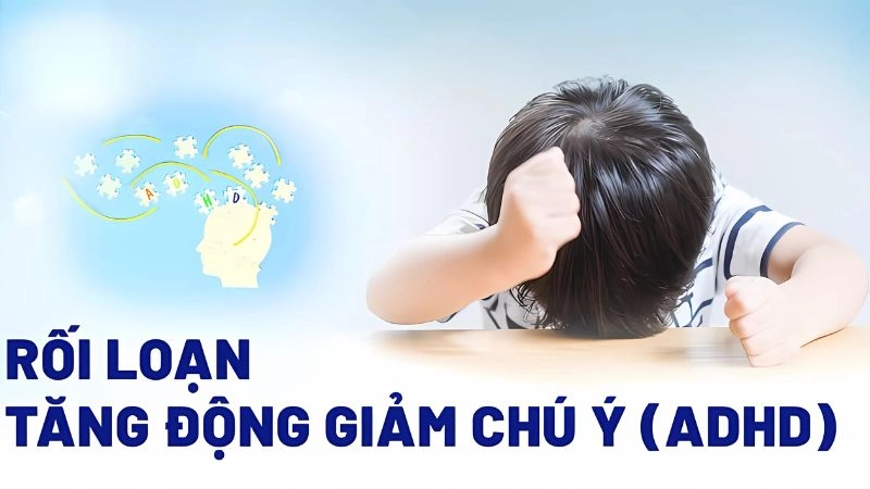 Triệu chứng ADHD là gì để nhận biết sớm và can thiệp kịp thời