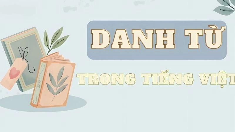 Danh từ chung có nghĩa là gì là câu hỏi về từ chỉ một loại sự vật
