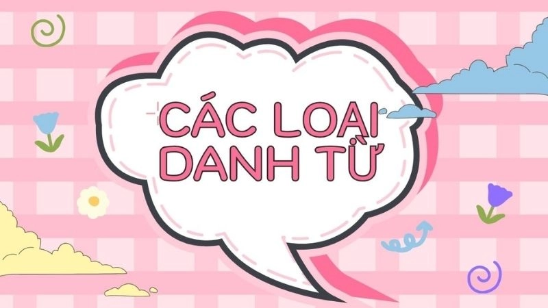 Danh từ chung danh từ riêng là gì giúp phân biệt hai loại danh từ cơ bản