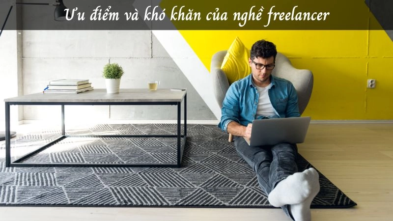 Làm freelancer là làm gì mà có thể kiếm tiền ngay tại nhà linh hoạt