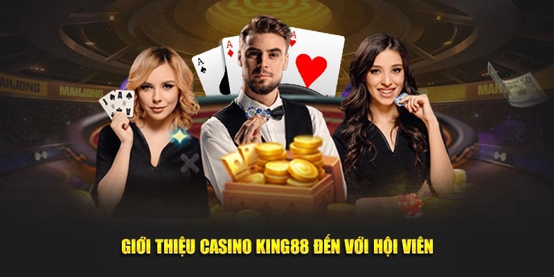 Giới thiệu Casino online King88 đến với hội viên