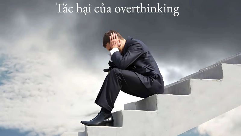 Tác hại của overthinking khiến bạn mất ngủ và lo âu kéo dài