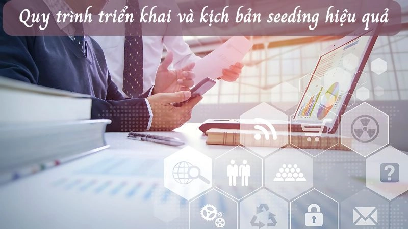 Thuật ngữ seeding xuất hiện phổ biến trong các chiến dịch truyền thông