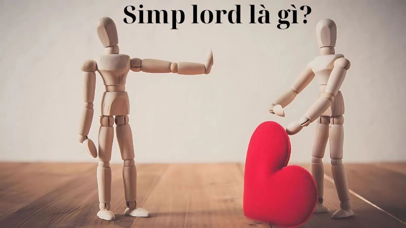 Simp lord là gì mà thường được dùng để chỉ người mê ai đến mù quáng