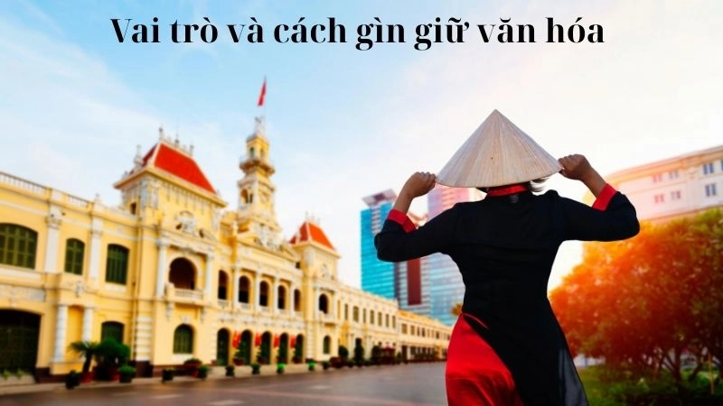 Di sản văn hóa là gì mà cần được gìn giữ cho thế hệ mai sau