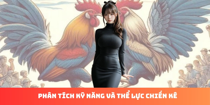 Phân tích kỹ năng và thể lực chiến kê