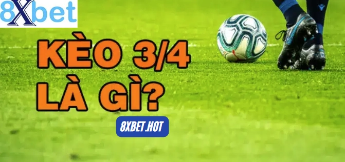 Kèo Chấp 3/4 Là Gì?