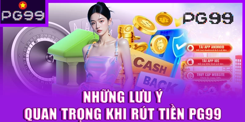 Lưu ý khi rút tiền tại PG99