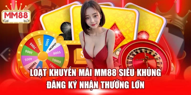 Các chương trình khuyến mãi hot của sảnh Casino MM88