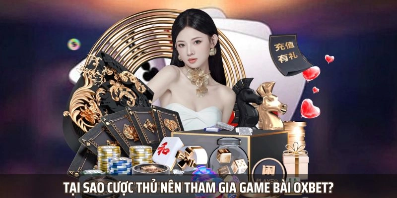 Ưu điểm thu hút người chơi tham gia game bài OXBET