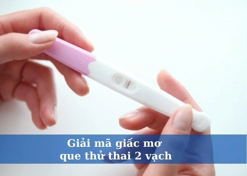 Khám phá giải mã chi tiết nằm mơ que thử thai 2 vạch thú vị