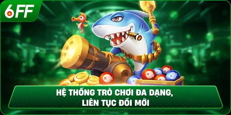  Hệ thống phòng chơi và chế độ hấp dẫn trong bắn cá 6FF