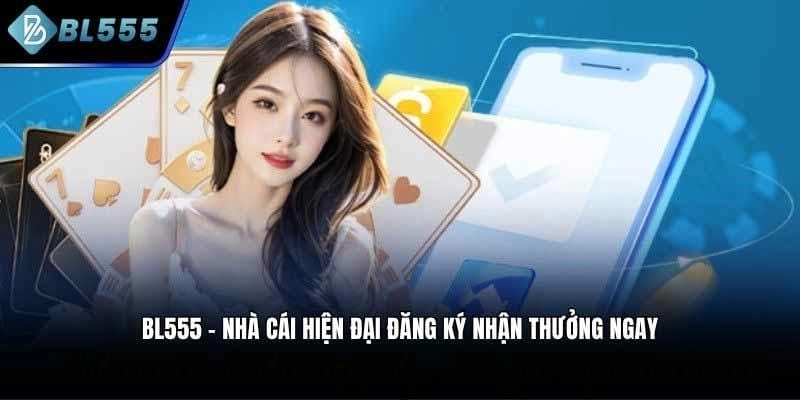 Khám phá BL555 qua dịch vụ chăm sóc khách hàng và ưu đãi nổi bật