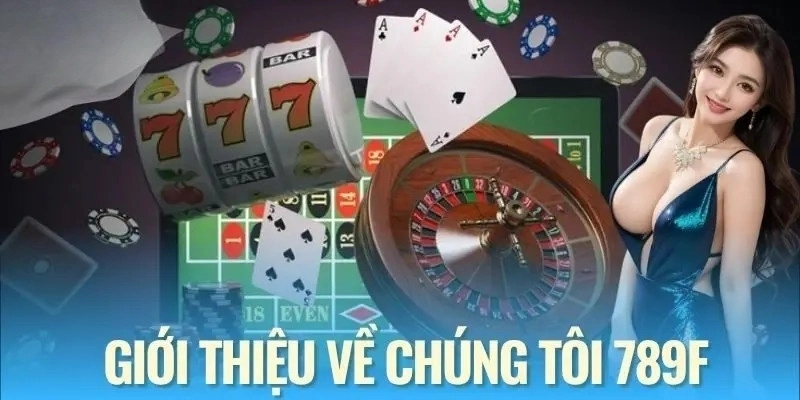 Vài thông tin quan trọng về chúng tôi 789F