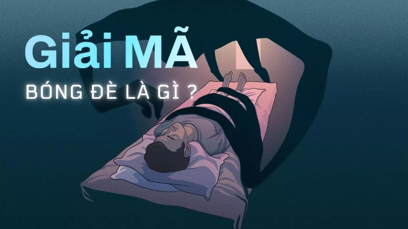 Bóng đè là gì và nguyên nhân gây ra sự bất động