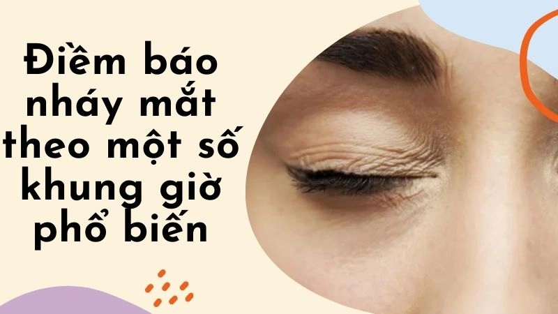 Điềm báo nháy mắt theo một số khung giờ phổ biến