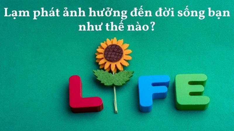 Lạm phát ảnh hưởng đến đời sống bạn như thế nào?