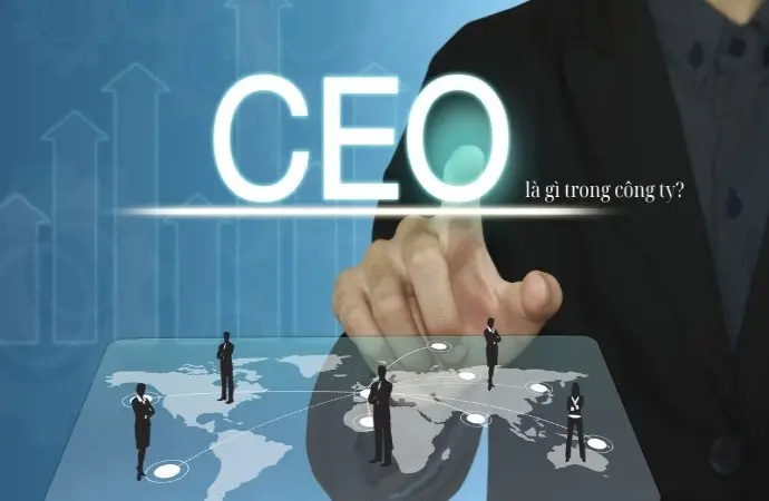 CEO là gì? Những kỹ năng cần có để trở thành CEO giỏi