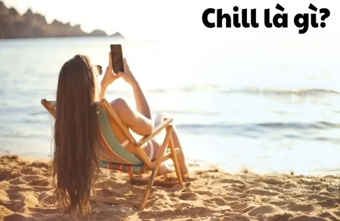Chill là gì? Xu hướng sống chất của giới trẻ hiện nay