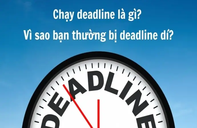 Deadline là gì? Cách hiểu đúng để làm việc hiệu quả hơn