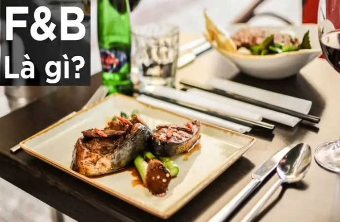 F&B là gì? Cơ hội nghề nghiệp và xu hướng phát triển mới