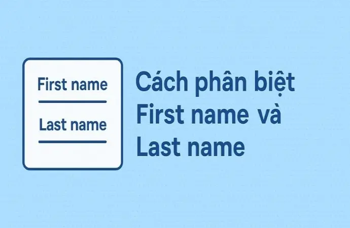 First name là gì? Cách phân biệt chính xác với Last name