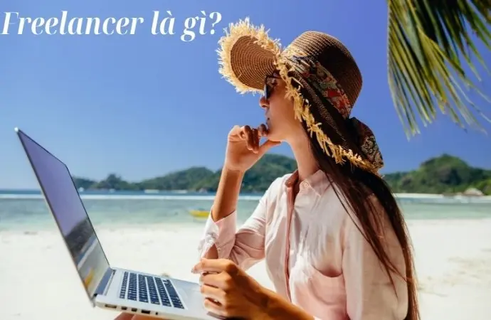 Freelancer là gì? Tìm hiểu nghề tự do hot nhất hiện nay