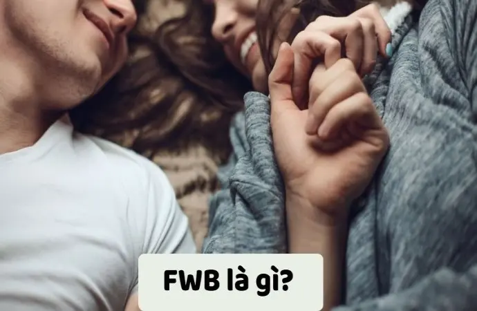 FWB là gì? Giải mã mối quan hệ không ràng buộc hiện đại