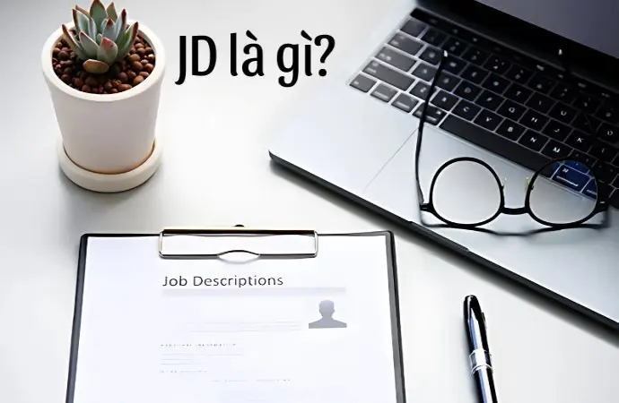 JD là gì? Cách sử dụng JD để viết CV thu hút nhà tuyển dụng