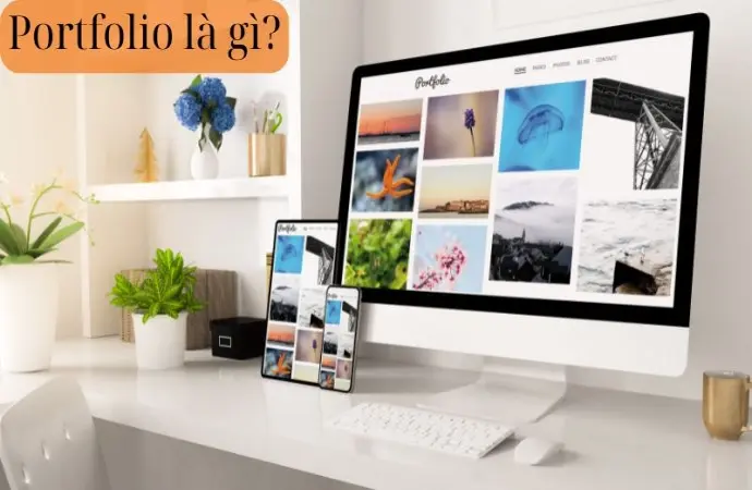 Portfolio là gì? Cách làm portfolio thu hút nhà tuyển dụng
