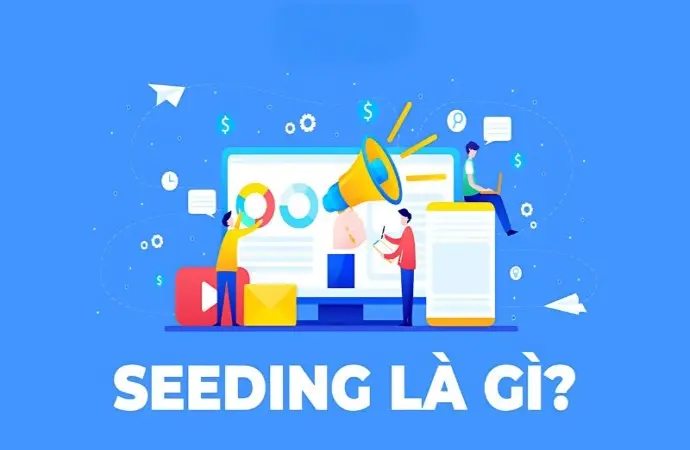 Seeding là gì? Khám phá bí quyết viral trong marketing số
