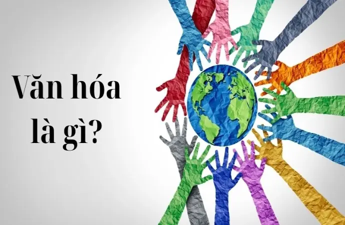 Văn hóa là gì? Những khía cạnh quan trọng bạn nên biết