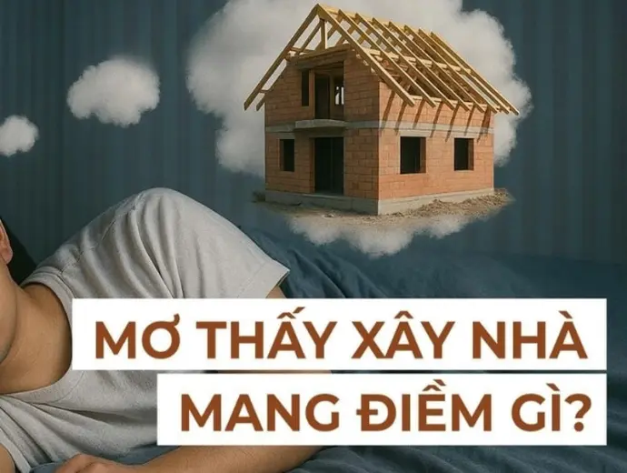 Nằm mơ xây nhà là điềm báo gì trong tương lai?