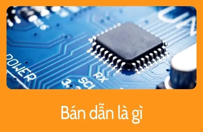 Bán dẫn là gì khiến ngành công nghiệp bùng nổ mạnh