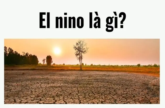El nino là gì? Hiện tượng siêu mạnh sắp tàn phá hành tinh