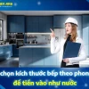 Chiều rộng mặt bếp theo phong thủy hút tài lộc 2026