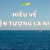 Tìm hiểu chi tiết về hiện tượng La Nina và ảnh hưởng năm 2026