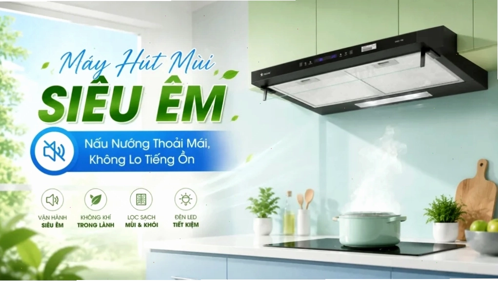Máy hút mùi siêu êm giúp nấu nướng thoải mái