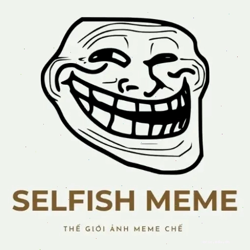 Selfish Meme - Ảnh minh họa cho sự ích kỷ