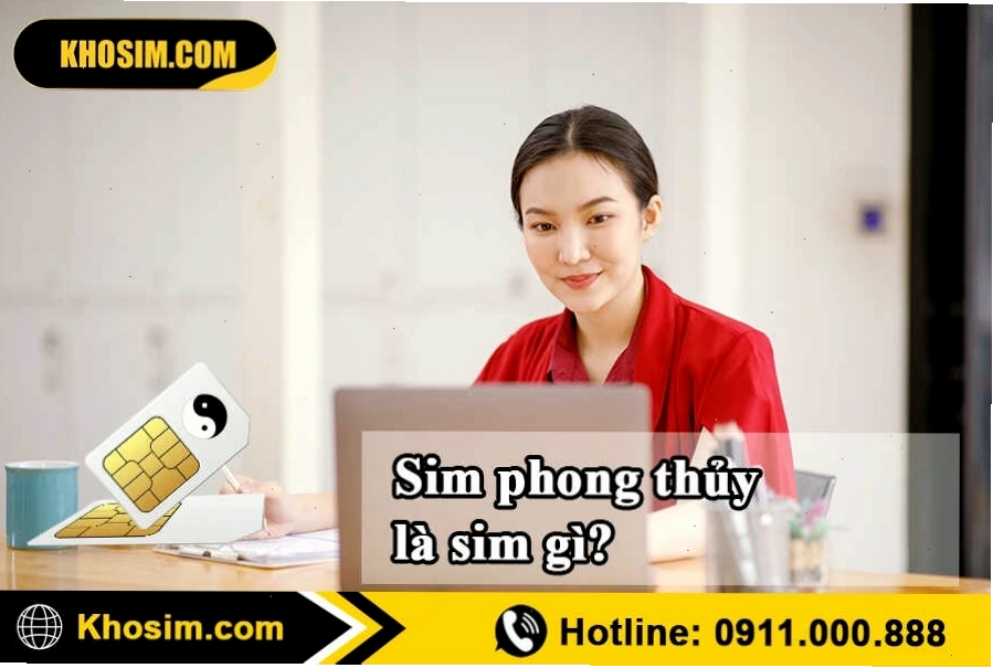 Tìm hiểu về sim phong thủy là gì và cách chọn sim