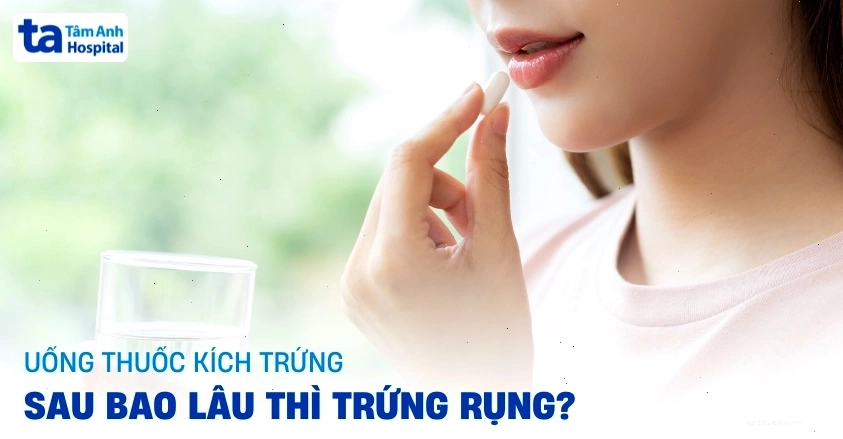 Uống thuốc kích trứng sau bao lâu thì trứng rụng? [GIẢI ĐÁP]