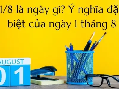 1/8 là ngày gì? Ý nghĩa đặc biệt của ngày 1 tháng 8