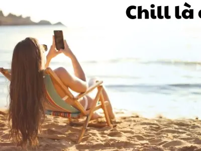 Chill là gì? Xu hướng sống chất của giới trẻ hiện nay
