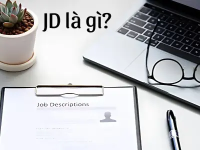 JD là gì? Cách sử dụng JD để viết CV thu hút nhà tuyển dụng