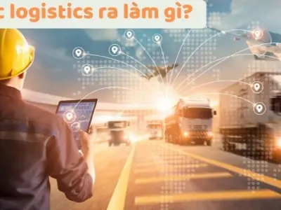 Logistics là gì? Khám phá ngành nghề đầy triển vọng